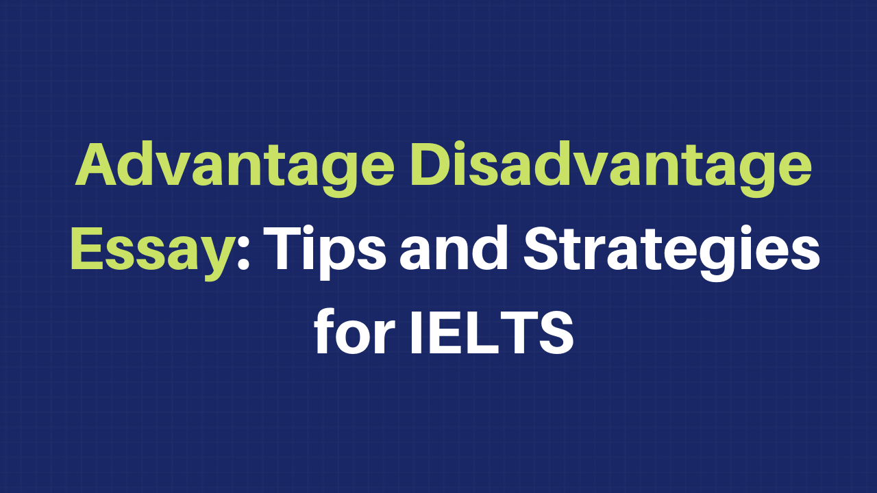 advantages and disadvantages essay tips