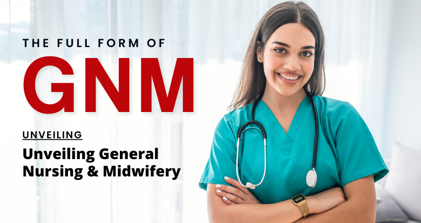 The Full Form of GNM: Unveiling General Nursing and Midwifery